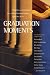  : Graduation Moments: Widsom and Inspiration from the Best Commencement Speeches Ever