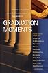 Graduation Moments: Widsom and Inspiration from the Best Commencement Speeches Ever