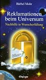 Reklamationen beim Universum: Nachhilfe in Wunscherf�llung - B�rbel Mohr