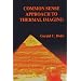 Common Sense Approach to Thermal Imaging (SPIE Press Monograph Vol. PM86)