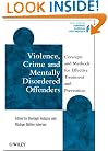 Violence, Crime and Mentally Disordered Offenders: Concepts and Methods for Effective Treatment and Prevention