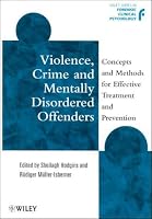 Violence, Crime and Mentally Disordered Offenders: Concepts and Methods for Effective Treatment and Prevention