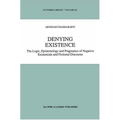 Denying Existence: The Logic, Epistemology and Pragmatics of Negative Existentials and Fictional Discourse (Synthese Library)
