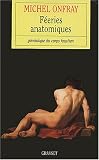 Féeries anatomiques : Généalogie du corps faustien par Michel Onfray Féeries anatomiques : Généalogie du corps faustien par Onfray
