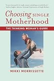 Choosing Single Motherhood: The Thinking Woman's Guide