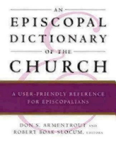 An Episcopal Dictionary of the Church: A User-Friendly Reference for Episcopalians
