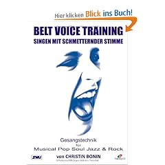 Belt Voice Training: Gesangstechnik f�r Musical, Pop, Soul, Jazz & Rock