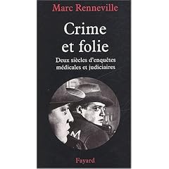Crime et folie : Deux si�cles d'enqu�tes m�dicales et judiciaires