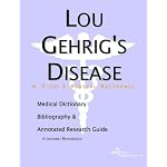 Lou Gehrig's Disease - A Medical Dictionary, Bibliography, and Annotated Research Guide to Internet References book cover