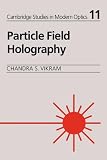 Particle Field Holography (Cambridge Studies in Modern Optics)