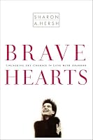 Bravehearts: Unlocking the Courage to Love with Abandon
