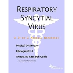 Respiratory Syncytial Virus - A Medical Dictionary, Bibliography, and Annotated Research Guide to Internet References