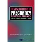 Resuscitation in Pregnancy: A Practical Approach by Philip Jevon, Margaret Raby, Olver, and Rose