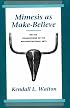 Mimesis as Make-Believe: On the Foundations of the Representational Arts
