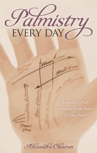 Palmistry Every Day: Your Life's Path Revealed in the Palm of Your Hand