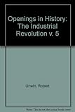 Openings in history. 5, The industrial revolution