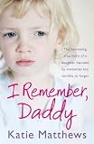 I Remember, Daddy: The harrowing true story of a daughter haunted by memories too terrible to forget