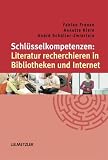 Produkt-Bild: Schl&uuml;sselkompetenzen: Literatur recherchieren in Bibliotheken und Internet
