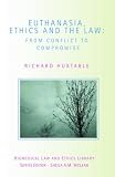 Euthanasia, Ethics and the Law (Biomedical Law and Ethics Library)