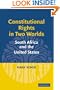 Constitutional Rights in Two Worlds: South Africa and the United States