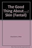 The good thing about skin