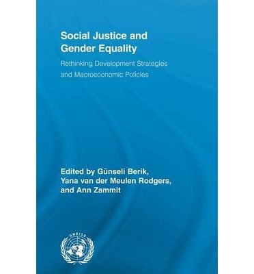 [(Social Justice and Gender Equality: Rethinking Development Strategies and Macroeconomic Policies )] [Author: Gunseli Berik] [May-2011]