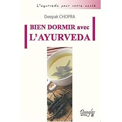 Bien dormir avec l'ayurveda : Comment vaincre l'insomnie et vivre en accord avec ses biorythmes