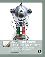 LEGO MINDSTORMS NXT Thinking Robots: Build a Rubik`s Cube Solver and a Tic-Tac-Toe Playing Robot!