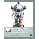 LEGO MINDSTORMS NXT Thinking Robots: Build a Rubik's Cube Solver and a Tic-Tac-Toe Playing Robot!by Daniele Benedettelli