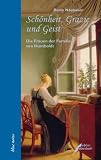 Sch&ouml;nheit, Grazie und Geist: Elisabeth, Caroline, Gabriele und Constanze. Die Frauen der Familie von Humboldt