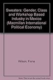 Sweaters : gender, class and workshop - based industry in Mexico