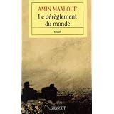 Le d�r�glement du monde : Quand nos civilisations s'�puisentpar Amin Maalouf