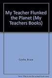 My Teacher Flunked the Planet (My Teacher Is an Alien Series)