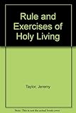 The rule and exercises of holy living
