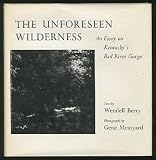 The Unforeseen Wilderness : An Essay on Kentuckys Red River Gorge
