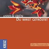 Du wirst getr&ouml;stet - F&uuml;r Trauernde - Anselm Gr&uuml;n