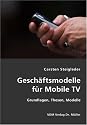 Gesch&auml;ftsmodelle f&uuml;r Mobile TV: Grundlagen, Thesen, Modelle