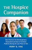 The hospice companion : best practices for interdisciplinary assessment and care of common problems during the last phase of life