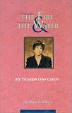 Through the Fire & Through the Water: My Triumph over Cancer