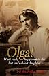 Olga!: What Really Happened to the Last Tsar's Eldest Daughter