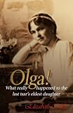 Olga!: What Really Happened to the Last Tsar's Eldest Daughter