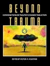 Beyond Trauma: Conversations on Traumatic Incident Reduction