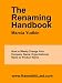 The Renaming Handbook: How to Wisely Change Your Company Name, Organizational Name or Product Name The Renaming Handbook: How to Wisely Change Your Company Name, Organizational Name or Product Name