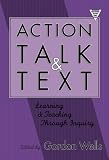 Action, Talk, and Text: Learning and Teaching Through Inquiry (Practitioner Inquiry, 16)