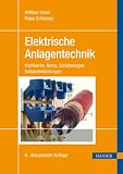Produkt-Bild: Elektrische Anlagentechnik: Kraftwerke, Netze, Schaltanlagen, Schutzeinrichtungen