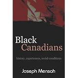 Black Canadians: History, Experience, Social Conditionsby Joseph Mensah