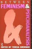 Between Feminism and Psychoanalysis,
