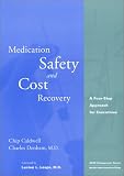 Medication Safety and Cost Recovery: A Four-Step Approach for Executives (ACHE Management) (Management Series (Ann Arbor, Mich.).)