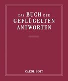 Das Buch der gefl&uuml;gelten Antworten: Das Orakelbuch f&uuml;r Literaturfreunde - Carol Bolt