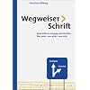 Wegweiser Schrift. Erste Hilfe im Umgang mit Schrift: Erste Hilfe im Umgang mit Schriften. Was passt, was wirkt, was st�rt